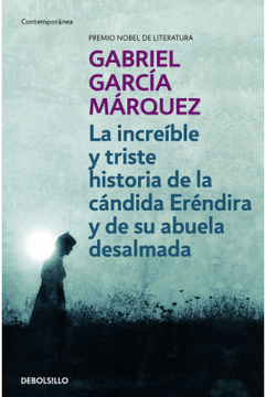 LA INCREIBLE Y TRISTE HISTORIA DE LA CÁNDIDA ERÉNDIRA Y DE SU ABUELA DESALMADA