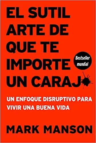 EL SUTIL ARTE DE QUE TE IMPORTE UN CARAJO